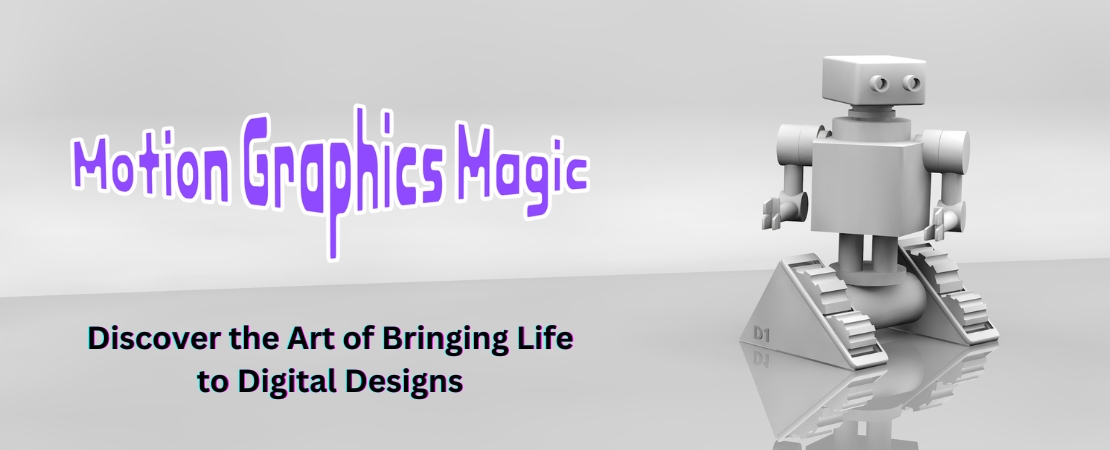 Motion Graphics Magic: Discover the Art of Bringing Life to Digital Designs