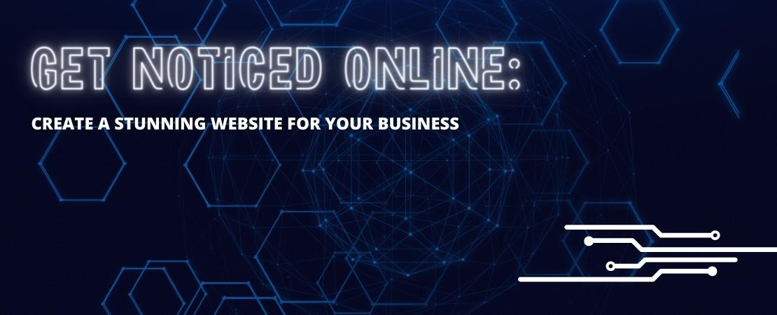Get Noticed Online: Create a Stunning Website for Your Business