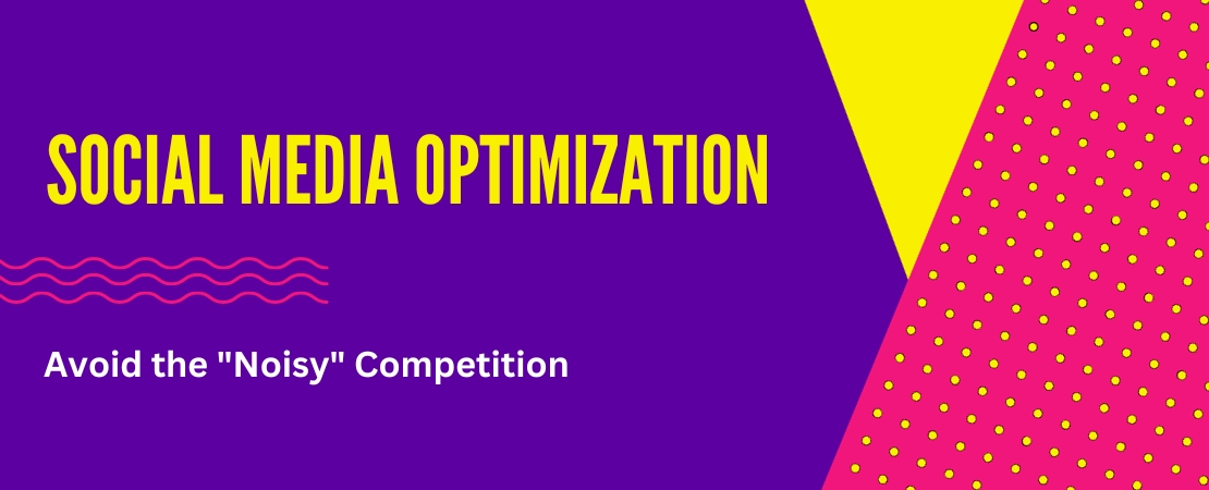 Social Media Optimization: Avoid the "Noisy" Competition