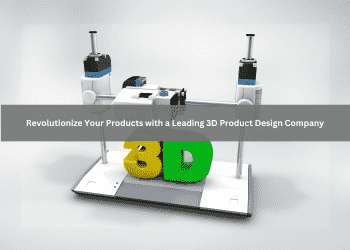 Revolutionize Your Products with a Leading 3D Product Design Company