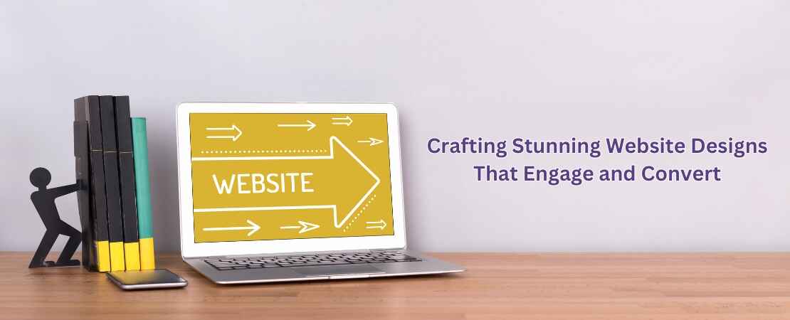 Crafting Stunning Website Designs That Engage and Convert